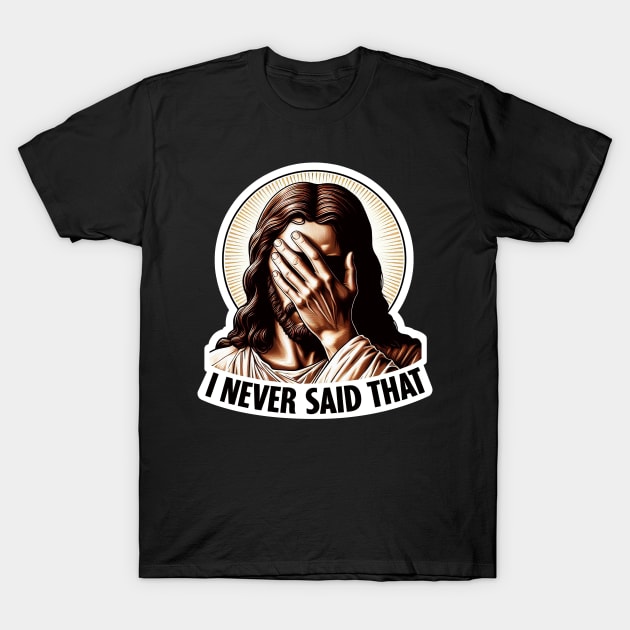 I NEVER SAID THAT meme Jesus Christ T-Shirt by Plushism